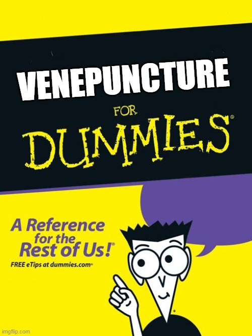 venepuncture for dummies | VENEPUNCTURE | image tagged in for dummies book | made w/ Imgflip meme maker