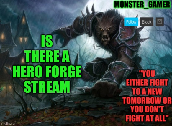 Monster_Gamer announcement template | IS THERE A HERO FORGE STREAM | image tagged in monster_gamer announcement template | made w/ Imgflip meme maker