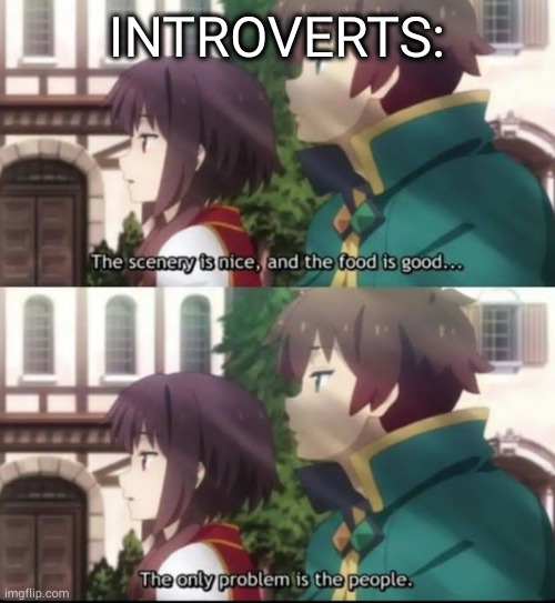 INTROVERTS: | image tagged in anime meme,konosuba,introverts | made w/ Imgflip meme maker