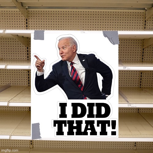 Joe Biden did that! | image tagged in joe biden,creepy joe biden,biden,democrat party,communists,woke | made w/ Imgflip meme maker