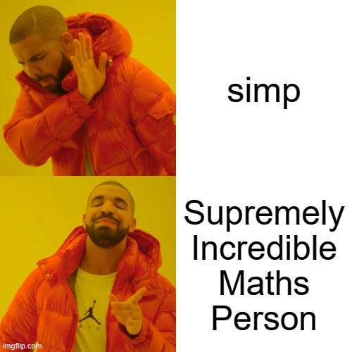 MATH | simp; Supremely
Incredible
Maths
Person | image tagged in memes,drake hotline bling | made w/ Imgflip meme maker