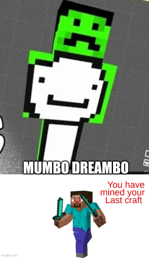 Mumbo dreambo.... | MUMBO DREAMBO | image tagged in you have mined your last craft,cursed minecraft | made w/ Imgflip meme maker