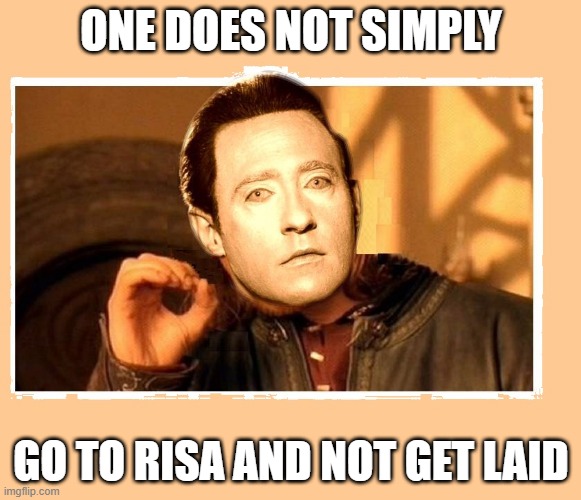 Partake in Jamahoran |  ONE DOES NOT SIMPLY; GO TO RISA AND NOT GET LAID | image tagged in star trek data does not simply | made w/ Imgflip meme maker