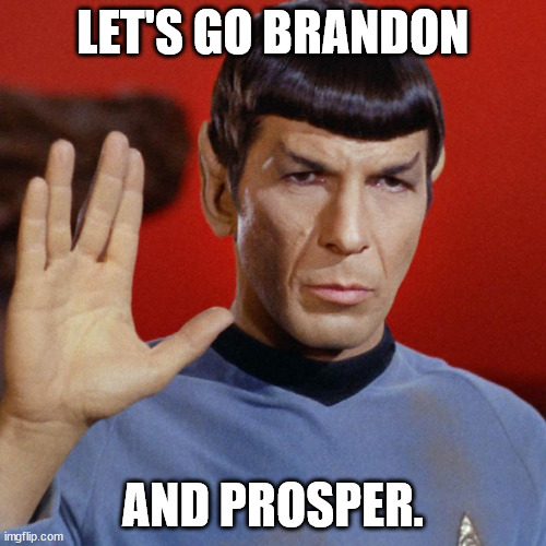 It's only logical | LET'S GO BRANDON; AND PROSPER. | image tagged in spock,lets go brandon | made w/ Imgflip meme maker