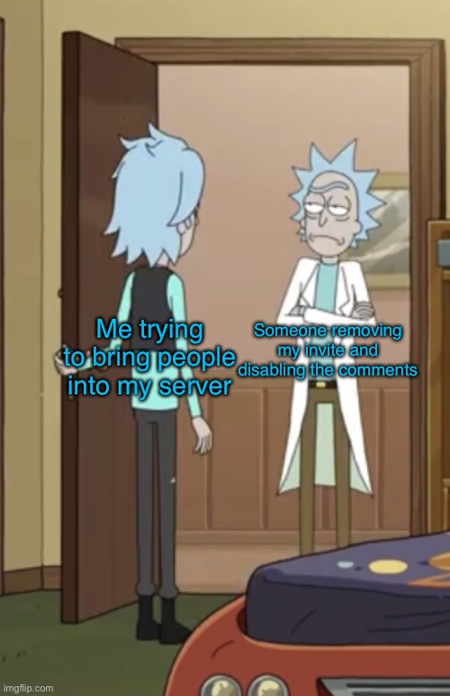 Memory Rick meets Rick | Someone removing my invite and disabling the comments; Me trying to bring people into my server | image tagged in memory rick meets rick | made w/ Imgflip meme maker