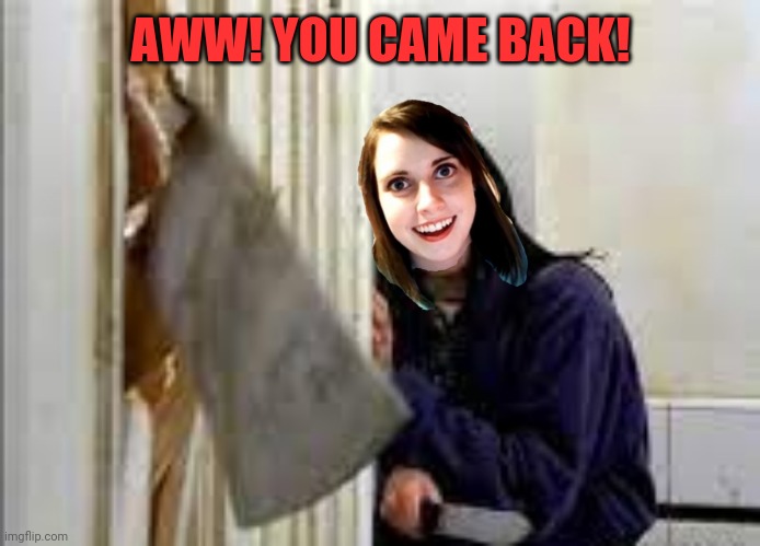 AWW! YOU CAME BACK! | made w/ Imgflip meme maker