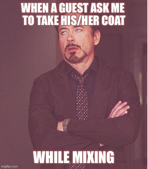 Winter season for Djs | WHEN A GUEST ASK ME 
TO TAKE HIS/HER COAT; WHILE MIXING | image tagged in memes,face you make robert downey jr | made w/ Imgflip meme maker