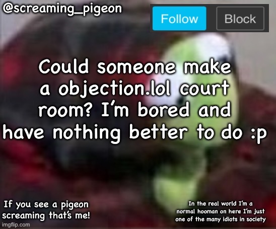 something idk | Could someone make a objection.lol court room? I’m bored and have nothing better to do :p | image tagged in my e ic announcement | made w/ Imgflip meme maker