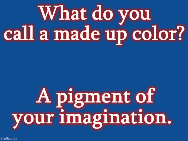 Slate Blue Solid Color Background  | What do you call a made up color? A pigment of your imagination. | image tagged in slate blue solid color background | made w/ Imgflip meme maker