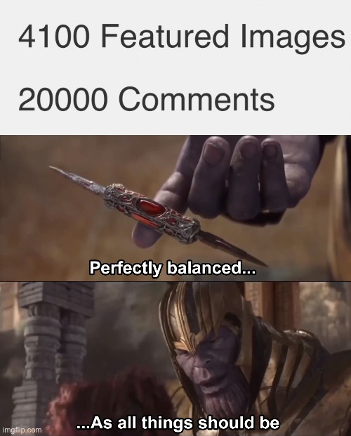 image tagged in thanos perfectly balanced as all things should be | made w/ Imgflip meme maker