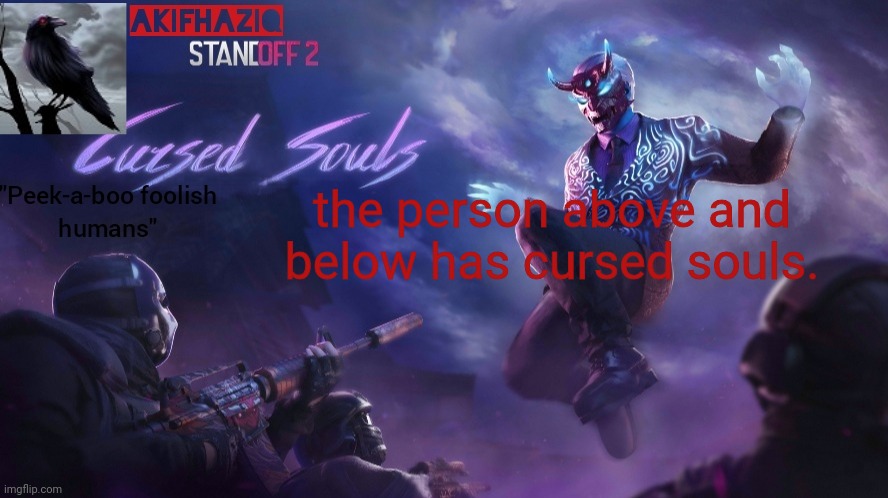 Akifhaziq standoff2 cursed souls temp | the person above and below has cursed souls. | image tagged in akifhaziq standoff2 cursed souls temp | made w/ Imgflip meme maker