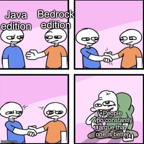 It doesn’t matter! They’re both great! | Bedrock edition; Java edition; People who constantly argue that one is better | image tagged in handshake comic,minecraft | made w/ Imgflip meme maker