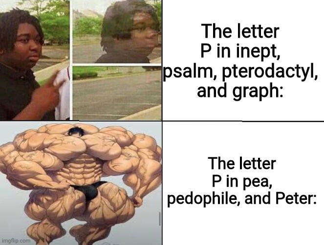 P |  The letter P in inept, psalm, pterodactyl, and graph:; The letter P in pea, pedophile, and Peter: | image tagged in 4 panel comic,memes,alphabet,phoenetics,black guy disappearing,mistakes make you stronger | made w/ Imgflip meme maker