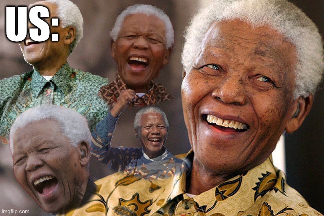 Mandela Laughing in Quarantine | US: | image tagged in mandela laughing in quarantine | made w/ Imgflip meme maker