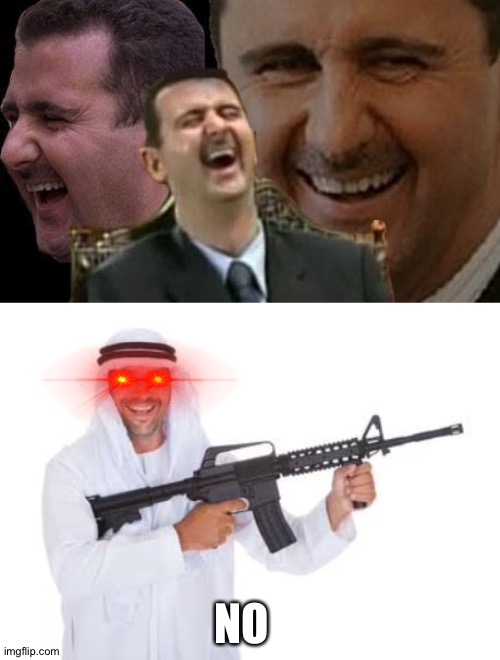 NO | image tagged in assad laugh | made w/ Imgflip meme maker