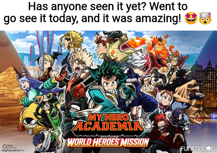 I actually went to go see it yesterday which is when I made the meme lol | Has anyone seen it yet? Went to go see it today, and it was amazing! 🤩🤯 | image tagged in my hero academia,mha,heroaca,boku no hero academia,bnha,yesterday | made w/ Imgflip meme maker