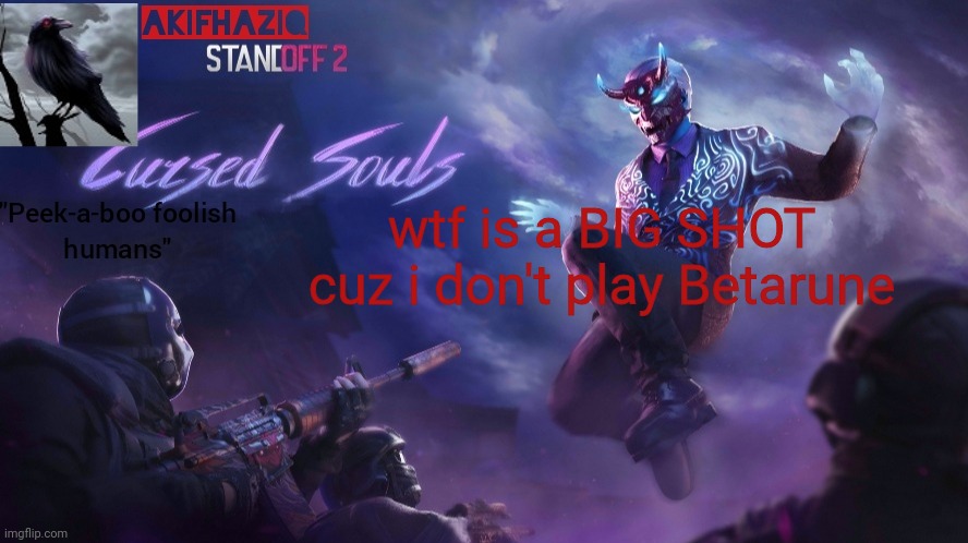 Akifhaziq standoff2 cursed souls temp | wtf is a BIG SHOT cuz i don't play Betarune | image tagged in akifhaziq standoff2 cursed souls temp | made w/ Imgflip meme maker