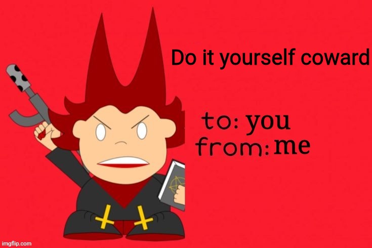 Do it yourself coward | made w/ Imgflip meme maker