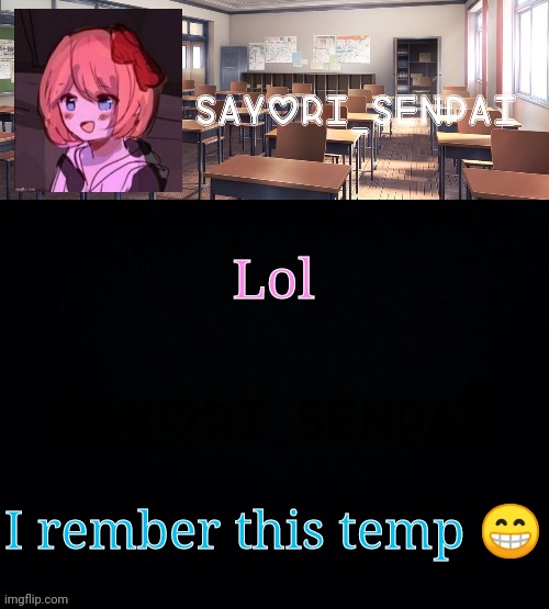 Sayori_Senpai | Lol; I rember this temp 😁 | image tagged in sayori_senpai | made w/ Imgflip meme maker