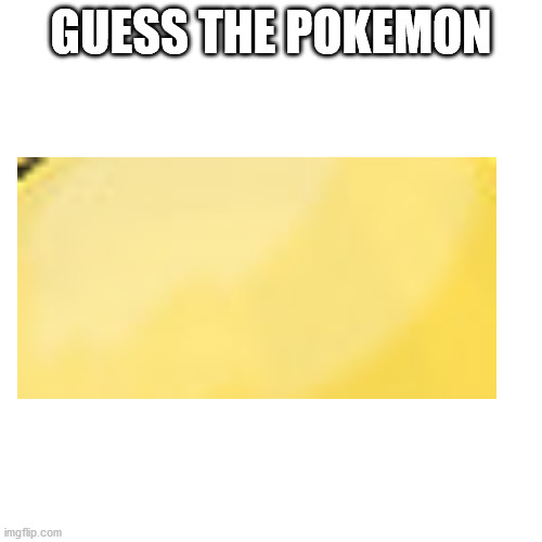 comment who you think it is (don't look at the comments) |  GUESS THE POKEMON | image tagged in memes,blank transparent square,pokemon | made w/ Imgflip meme maker