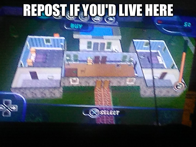 Made in original Sims game | REPOST IF YOU'D LIVE HERE | made w/ Imgflip meme maker