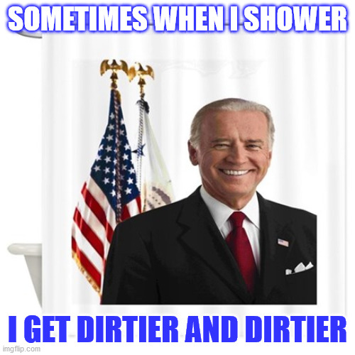 SOMETIMES WHEN I SHOWER; I GET DIRTIER AND DIRTIER | made w/ Imgflip meme maker