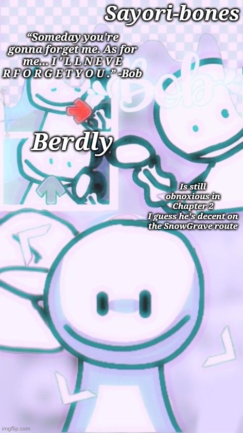 Other Bob Temp cuz yes | Is still obnoxious in Chapter 2
I guess he's decent on the SnowGrave route; Berdly | image tagged in other bob temp cuz yes | made w/ Imgflip meme maker