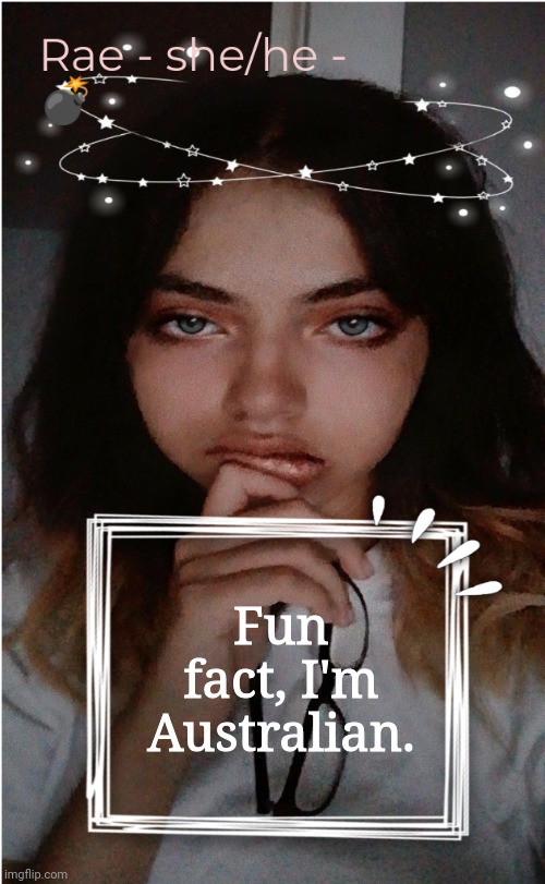 Rae | Fun fact, I'm Australian. | image tagged in rae | made w/ Imgflip meme maker