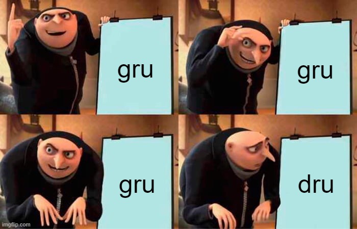 Gru's Plan | gru; gru; gru; dru | image tagged in memes,gru's plan | made w/ Imgflip meme maker