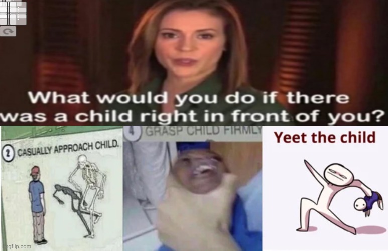 Casually Approach Child, Grasp Child Firmly, Yeet the Child | image tagged in casually approach child grasp child firmly yeet the child | made w/ Imgflip meme maker