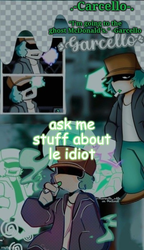 bored so idfc | ask me stuff about le idiot | made w/ Imgflip meme maker