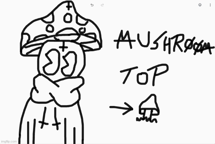 mushroom top but im to lazy to color | made w/ Imgflip meme maker