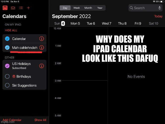 WHY DOES MY IPAD CALENDAR LOOK LIKE THIS DAFUQ | made w/ Imgflip meme maker
