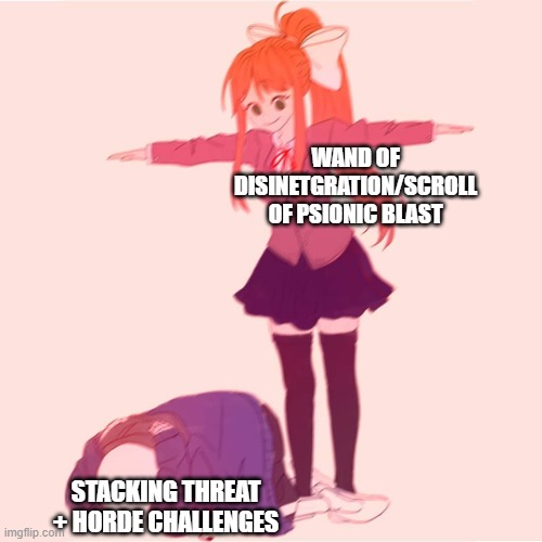 Too Cruel Pixel Dungeon lol | WAND OF DISINETGRATION/SCROLL OF PSIONIC BLAST; STACKING THREAT + HORDE CHALLENGES | image tagged in monika t-posing on sans | made w/ Imgflip meme maker