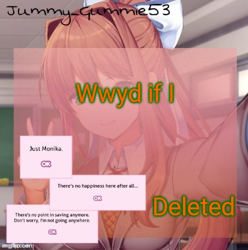 Bord | Wwyd if I; Deleted | image tagged in jummy s monika temp thx suga | made w/ Imgflip meme maker