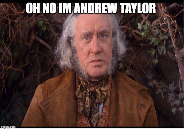 Andrew Taylor | OH NO IM ANDREW TAYLOR | image tagged in andrew taylor | made w/ Imgflip meme maker