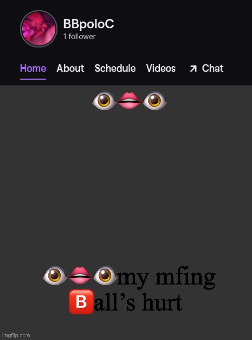Twitch template | 👁👄👁; 👁👄👁my mfing 🅱️all’s hurt | image tagged in twitch template | made w/ Imgflip meme maker