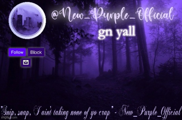 Purple's Announcement | gn yall | image tagged in purple's announcement | made w/ Imgflip meme maker