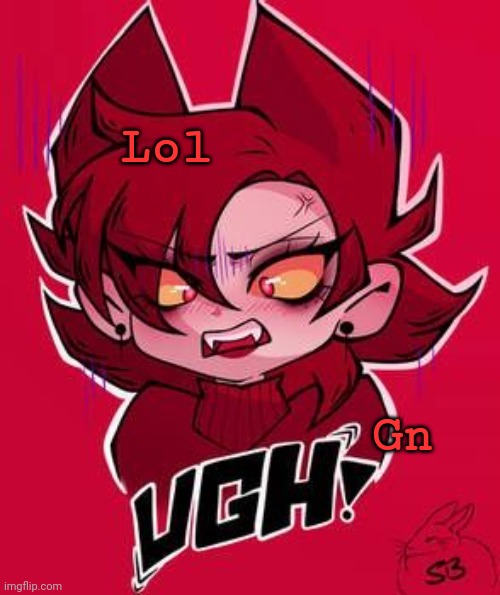 Ugh | Lol; Gn | image tagged in ugh | made w/ Imgflip meme maker