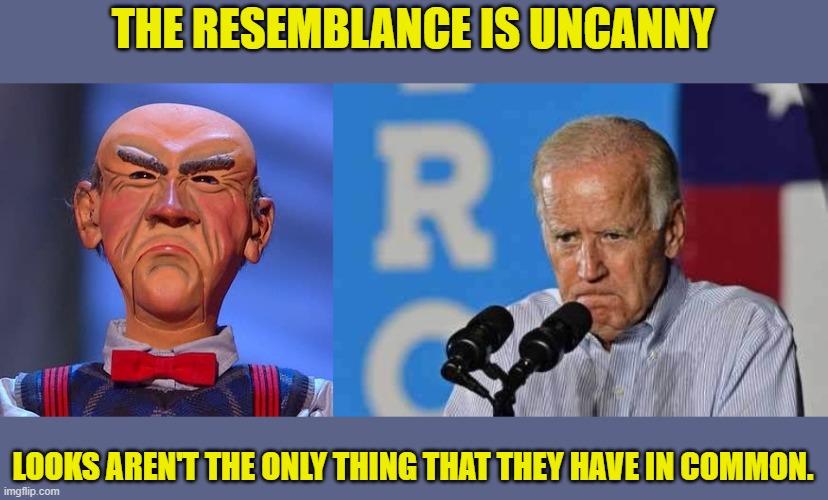 THE RESEMBLANCE IS UNCANNY LOOKS AREN'T THE ONLY THING THAT THEY HAVE IN COMMON. | image tagged in walter jeff dunham,joe biden pissed | made w/ Imgflip meme maker