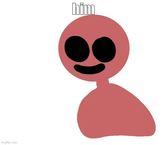 him | made w/ Imgflip meme maker