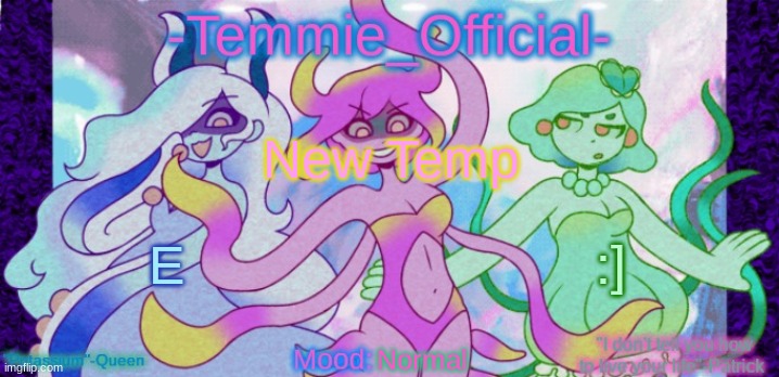 -Temmie_Official- announcement template | New Temp; E; :]; Normal | image tagged in -temmie_official- announcement template | made w/ Imgflip meme maker