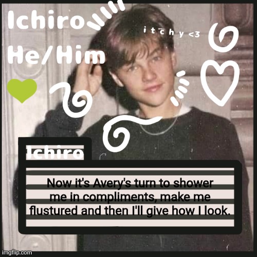 Now it's Avery's turn to shower me in compliments, make me flustured and then I'll give how I look. | image tagged in ichiro | made w/ Imgflip meme maker