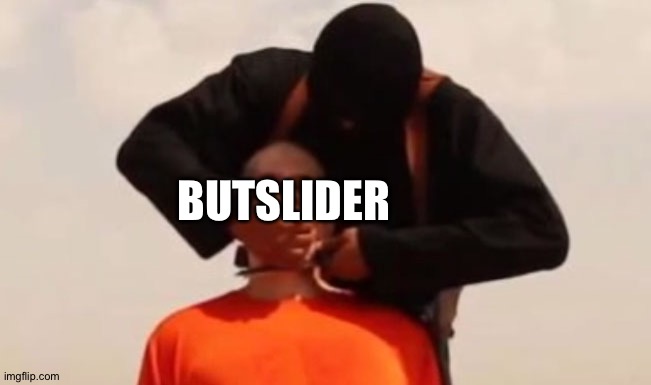 Isis beheading | BUTSLIDER | image tagged in isis beheading | made w/ Imgflip meme maker