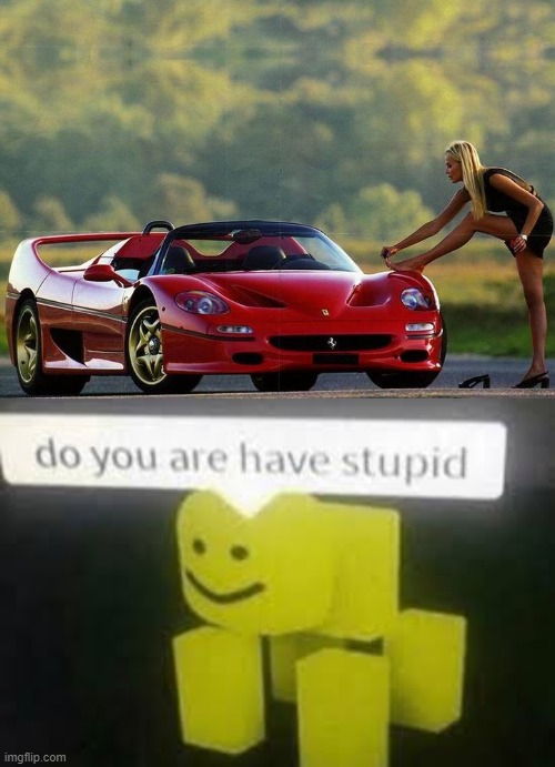why is she doing it on the car !!! | image tagged in do you are have stupid | made w/ Imgflip meme maker