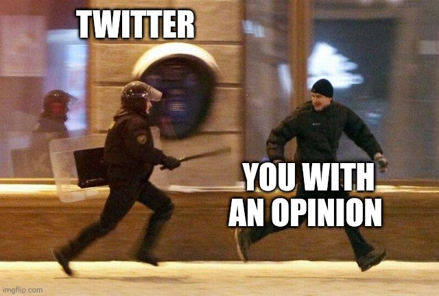 F A C T S | TWITTER; YOU WITH AN OPINION | image tagged in police chasing guy | made w/ Imgflip meme maker