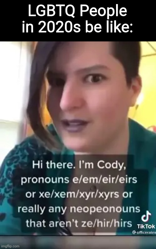 LGBTQ People in 2020s be like: | made w/ Imgflip meme maker