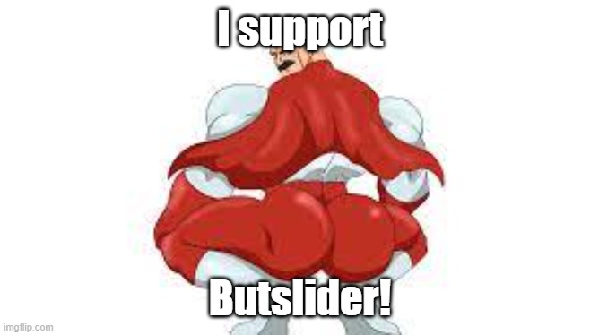 Omni Man | I support; Butslider! | image tagged in omni man | made w/ Imgflip meme maker