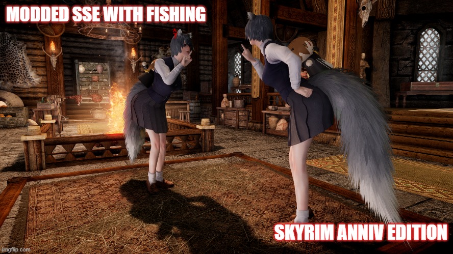 skyrim anniv edition | MODDED SSE WITH FISHING; SKYRIM ANNIV EDITION | image tagged in skyrim meme | made w/ Imgflip meme maker