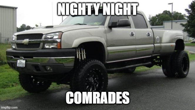 im boutta set a respawn point | NIGHTY NIGHT; COMRADES | image tagged in cateye chevy | made w/ Imgflip meme maker